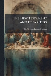 bokomslag The New Testament and its Writers
