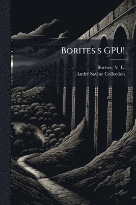 V L 1862-1942 Burtsev, Andrã(c) Savine Collection, V. L. 1862-1942 Burtsev, V L. 1862-1942 Burtsev, AndrÃ© Savine Collection, V L Burtsev - Borites s GPU!, Häftad