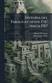bokomslag Historia del Paraguay desde 1747 hasta 1767