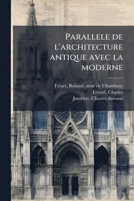 Roland Frã(c)Art, Charles Errard, Charles Antoine Jombert - Parallele de l'architecture antique avec la moderne, Häftad