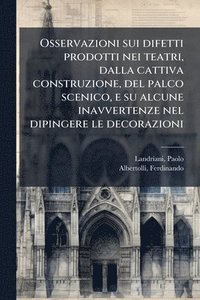 bokomslag Osservazioni sui difetti prodotti nei teatri, dalla cattiva construzione, del palco scenico, e su alcune inavvertenze nel dipingere le decorazioni