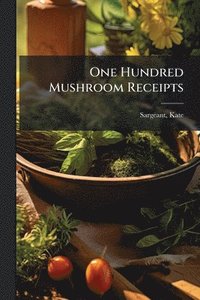 bokomslag One Hundred Mushroom Receipts