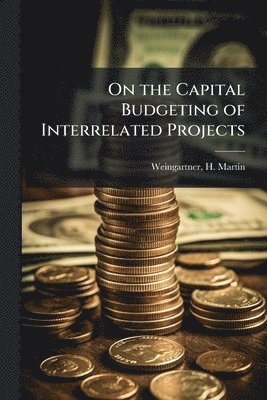 bokomslag On the Capital Budgeting of Interrelated Projects