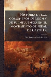 bokomslag Historia de los comuneros de LeÃ3n y de su influencia en el movimiento general de Castilla