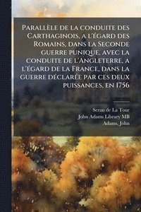 bokomslag Parallèle de la conduite des Carthaginois, a l'Ã(c)gard des Romains, dans la Seconde guerre punique, avec la conduite de l'Angleterre, a l'Ã(c)gard de la France, dans la guerre dÃ(c)clarÃ(c)e par c...