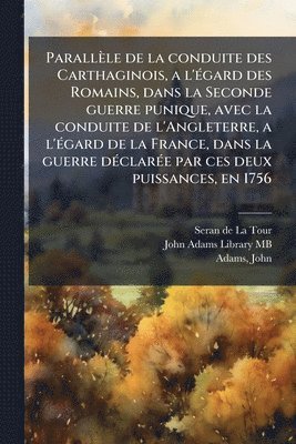 Seran De La Tour, John Adams, Seran de La Tour - Parallèle de la conduite des Carthaginois, a l'Ã(c)gard des Romains, dans la Seconde guerre punique, avec la conduite de l'Angleterre, a l'Ã(c)gard de la France, dans la guerre dÃ(c)clarÃ(c)e par ces deux puissances, en 1756, Häftad