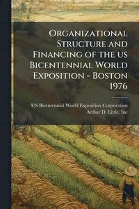 bokomslag Organizational Structure and Financing of the us Bicentennial World Exposition - Boston 1976