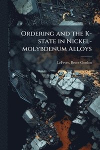 bokomslag Ordering and the K-state in Nickel-molybdenum Alloys