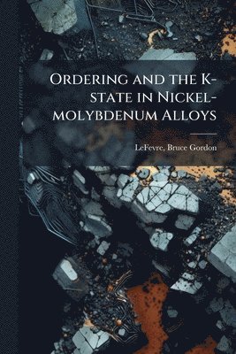 bokomslag Ordering and the K-state in Nickel-molybdenum Alloys