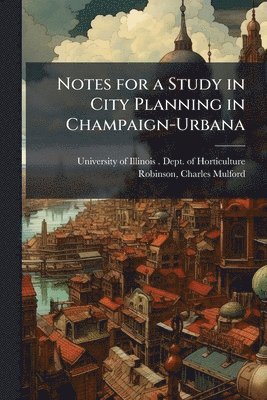 bokomslag Notes for a Study in City Planning in Champaign-Urbana