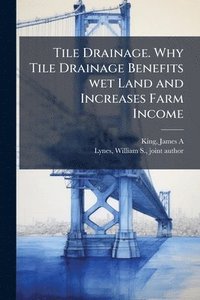 bokomslag Tile Drainage. Why Tile Drainage Benefits wet Land and Increases Farm Income