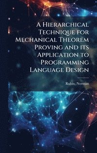 bokomslag Hierarchical Technique for Mechanical Theorem Proving and its Application to Programming Language Design