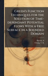 bokomslag Green's Function Techniques for the Solution of Time-dependant Potential Flows With a Free Surface in a Bounded Domain