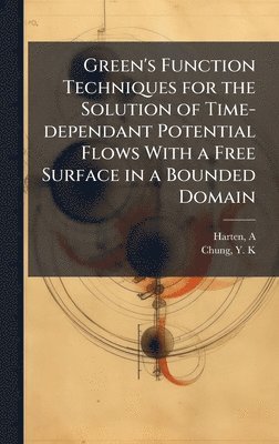 bokomslag Green's Function Techniques for the Solution of Time-dependant Potential Flows With a Free Surface in a Bounded Domain