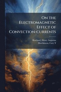 bokomslag On the Electromagnetic Effect of Convection-currents