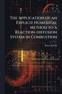 bokomslag Application of an Explicit Numerical Method to a Reaction-diffusion System in Combustion