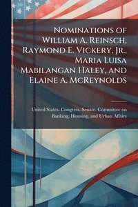 bokomslag Nominations of William A. Reinsch, Raymond E. Vickery, Jr., Maria Luisa Mabilangan Haley, and Elaine A. McReynolds