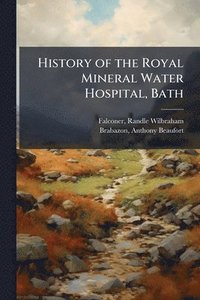 bokomslag History of the Royal Mineral Water Hospital, Bath