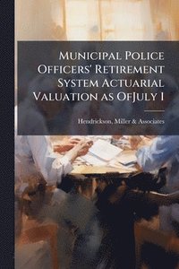 bokomslag Municipal Police Officers' Retirement System Actuarial Valuation as OfJuly 1