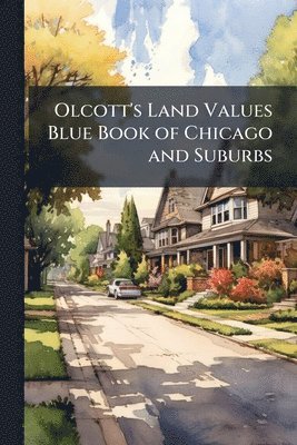 bokomslag Olcott's Land Values Blue Book of Chicago and Suburbs