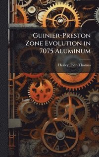 bokomslag Guinier-Preston Zone Evolution in 7075 Aluminum