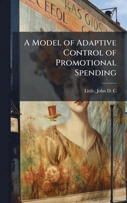 John D C Little - Model of Adaptive Control of Promotional Spending, Inbunden