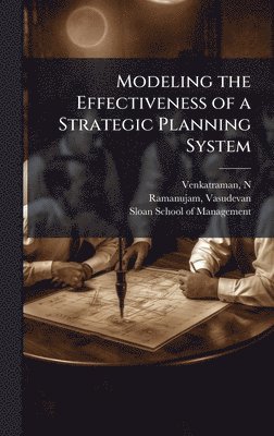 N Venkatraman, Vasudevan Ramanujam, N. Venkatraman - Modeling the Effectiveness of a Strategic Planning System, Inbunden