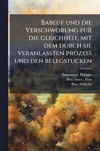 bokomslag Babeuf und die Verschworung fur die gleichheit, mit dem durch sie veranlassten prozess und den belegstucken