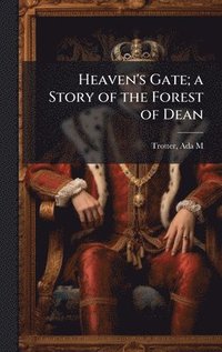 bokomslag Heaven's Gate; a Story of the Forest of Dean
