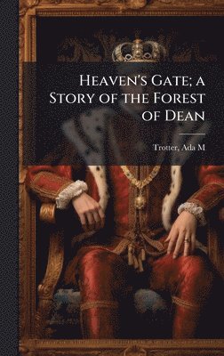 bokomslag Heaven's Gate; a Story of the Forest of Dean