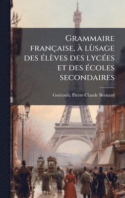 Grammaire française, Ã lÃ¹sage des Ã(c)lèves des lycÃ(c)es et des Ã(c)coles secondaires