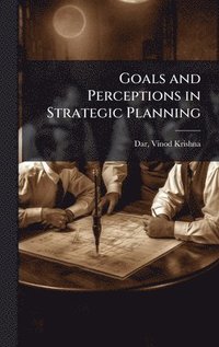bokomslag Goals and Perceptions in Strategic Planning