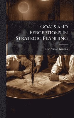 bokomslag Goals and Perceptions in Strategic Planning