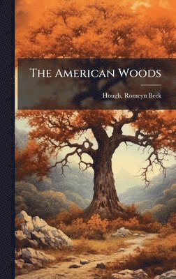 Romeyn Beck Hough - American Woods, Inbunden