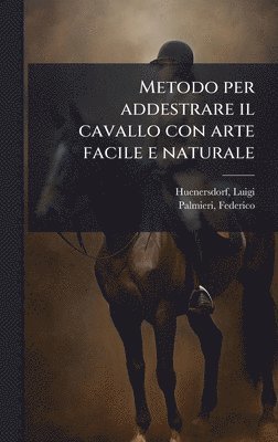 bokomslag Metodo per addestrare il cavallo con arte facile e naturale