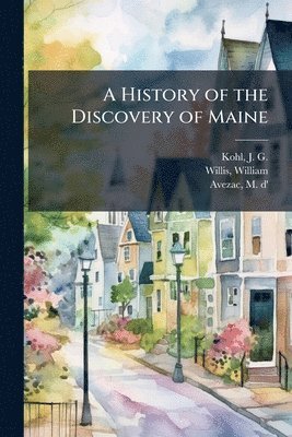bokomslag A History of the Discovery of Maine