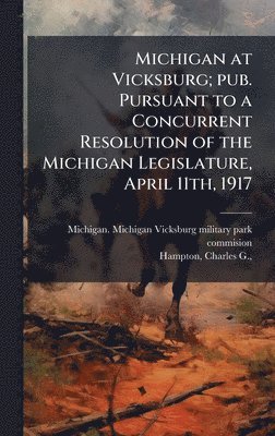 bokomslag Michigan at Vicksburg; pub. Pursuant to a Concurrent Resolution of the Michigan Legislature, April 11th, 1917