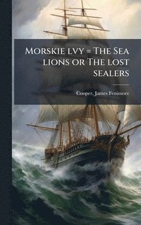 bokomslag Morskie lvy = The Sea lions or The lost sealers