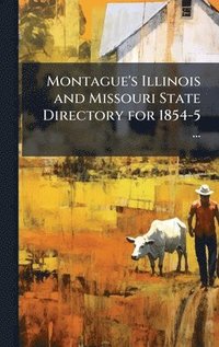 bokomslag Montague's Illinois and Missouri State Directory for 1854-5 ...