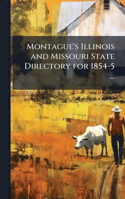 bokomslag Montague's Illinois and Missouri State Directory for 1854-5 ...