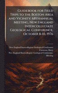 bokomslag Guidebook for Field Trips to the Boston Area and Vicinity: 68thannual Meeting, New England Intercollegiate Geological Conference, October 8-10, 1976