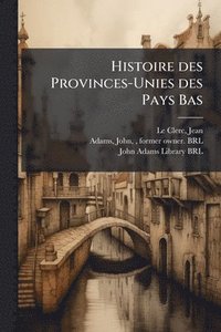 bokomslag Histoire des Provinces-Unies des Pays Bas