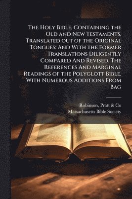 bokomslag The Holy Bible, Containing the Old and New Testaments, Translated out of the Original Tongues: And With the Former Translations Diligently Compared An