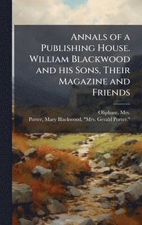 bokomslag Annals of a Publishing House. William Blackwood and his Sons, Their Magazine and Friends