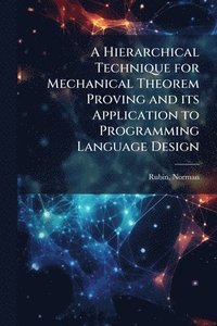 bokomslag Hierarchical Technique for Mechanical Theorem Proving and its Application to Programming Language Design