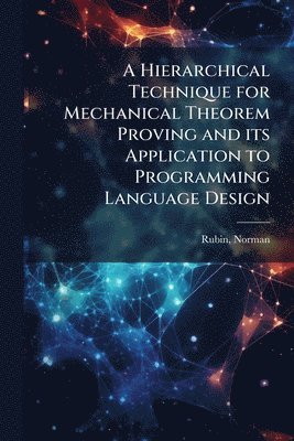 Hierarchical Technique for Mechanical Theorem Proving and its Application to Programming Language Design