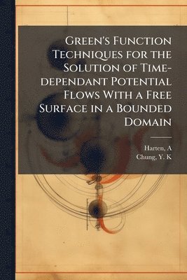 bokomslag Green's Function Techniques for the Solution of Time-dependant Potential Flows With a Free Surface in a Bounded Domain