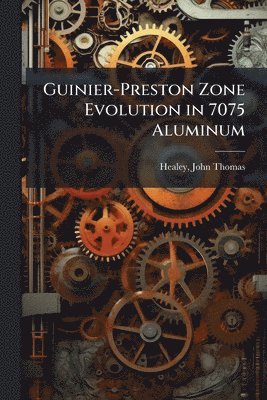 bokomslag Guinier-Preston Zone Evolution in 7075 Aluminum