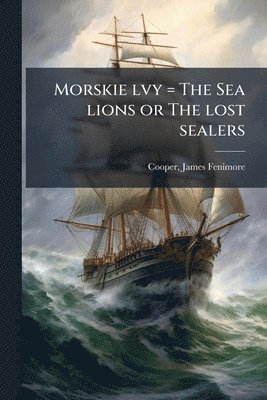 bokomslag Morskie lvy = The Sea lions or The lost sealers