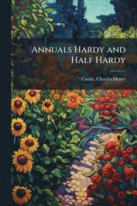bokomslag Annuals Hardy and Half Hardy